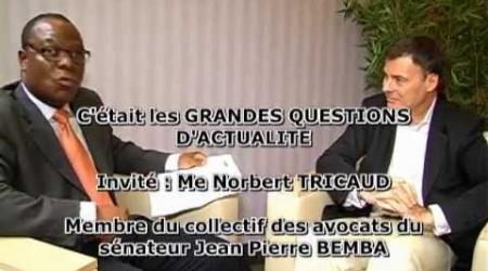 Entretien avec maître Norbert TRICAUD, avocat du Congolais Jean Pierre Bemba