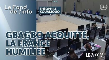 GBAGBO ACQUITTÉ : LA FRANCE HUMILIÉE